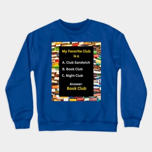 My Favorite Club is a Book Club: Funny, Cute, Amazing Gifts for Book Club Members & Book Lovers Crewneck Sweatshirt